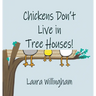 Chickens Don't Live in Tree Houses!