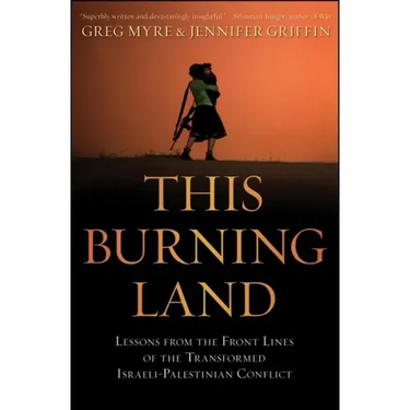 This Burning Land: Lessons from the Front Lines of the Transformed Israeli-Palestinian Conflict