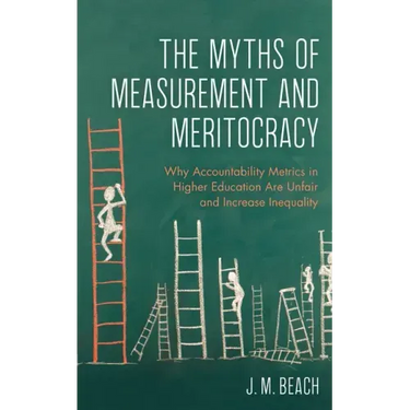 The Myths of Measurement and Meritocracy: Why Accountability Metrics in Higher Education Are Unfair and Increase Inequality