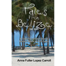 Tales From Belize: A Collection of Short Stories Based in Belize and the Cayes