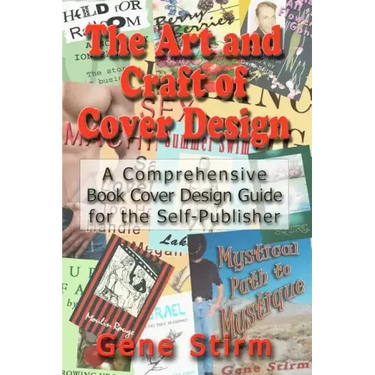 The Art and Craft of Cover Design: A Comrehensive Book Cover Design Guide for the Self-Publisher