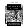 Madison's Militia: The Hidden History of the Second Amendment