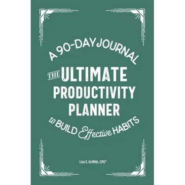 The Ultimate Productivity Planner: A 90-Day Journal to Build Effective Habits