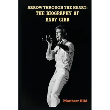 Arrow Through the Heart: The Biography of Andy Gibb