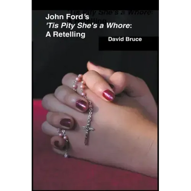 John Ford's 'Tis Pity She's a Whore: A Retelling