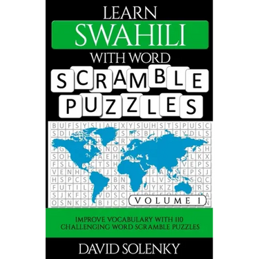 Learn Swahili with Word Scramble Puzzles Volume 1: Learn Swahili Language Vocabulary with 110 Challenging Bilingual Word Scramble Puzzles