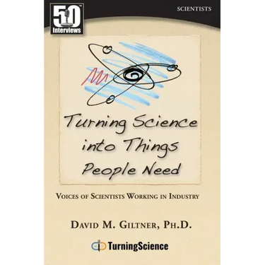 Turning Science Into Things People Need: Voices of Scientists Working in Industry