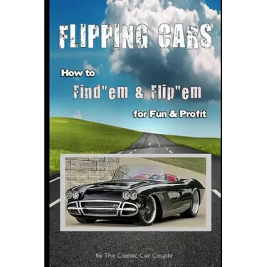 Flipping Cars: How to Find'em & Flip'em for Fun & Profit