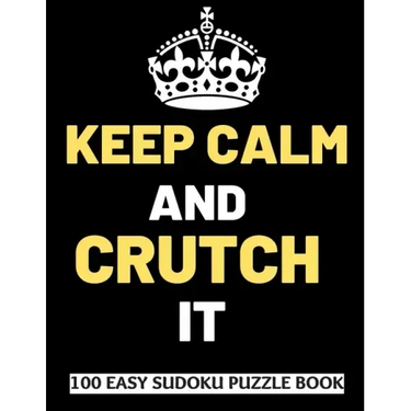Keep Calm And Crutch It: 100 Sudoku Puzzles Large Print Perfect Knee & Ankle Surgery Recovery Gift For Women, Men, Teens and Kids - Get Well So