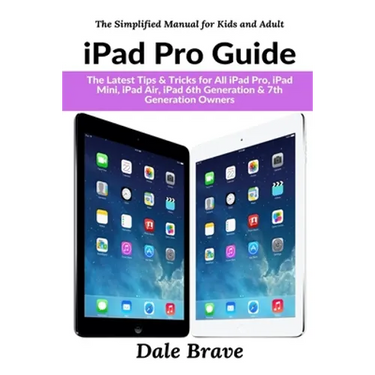 iPad Pro Guide: The Latest Tips & Tricks for All iPad Pro, iPad Mini, iPad Air, iPad 6th Generation & 7th Generation Owners