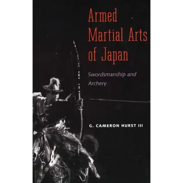 Armed Martial Arts of Japan: Swordsmanship and Archery