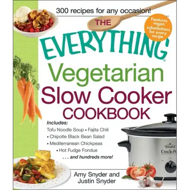 The Everything Vegetarian Slow Cooker Cookbook: Includes Tofu Noodle Soup, Fajita Chili, Chipotle Black Bean Salad, Mediterranean Chickpeas, Hot Fudge