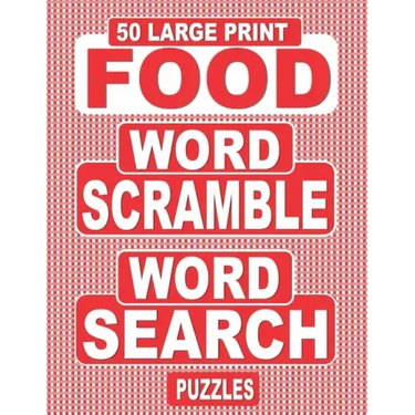 50 Large Print FOOD Word Scramble Word Search Puzzles: Unscramble The Jumbled Words Before Finding Them In A Grid, For Adults Who Love Word Games And