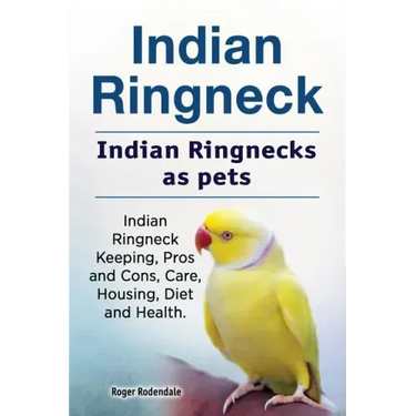 Indian Ringneck. Indian Ringnecks as pets. Indian Ringneck Keeping, Pros and Cons, Care, Housing, Diet and Health.