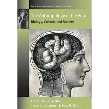 The Anthropology of the Fetus: Biology, Culture, and Society