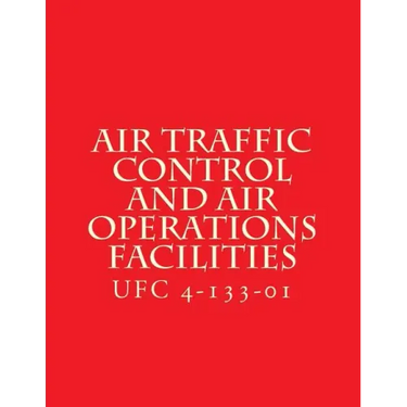 Air Traffic Control and Air Operations Facilities UFC 4-133-01: Unified Facilities Criteria UFC 4-133-01
