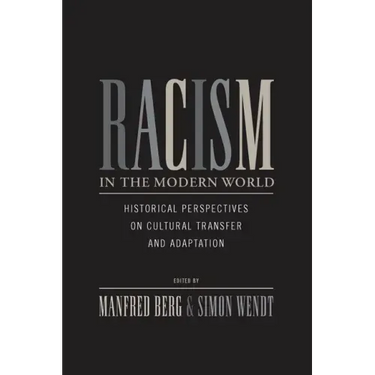 Racism in the Modern World: Historical Perspectives on Cultural Transfer and Adaptation