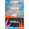 Ever Since We Small