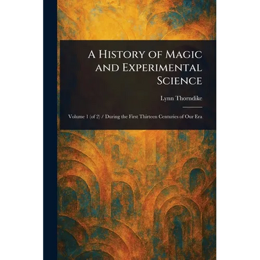 A History of Magic and Experimental Science