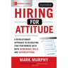 Hiring for Attitude: A Revolutionary Approach to Recruiting and Selecting People Withboth Tremendous Skills and Superb Attitude