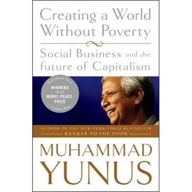 Creating a World Without Poverty: Social Business and the Future of Capitalism