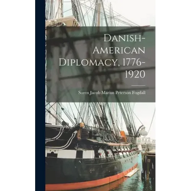 Danish-American Diplomacy, 1776-1920