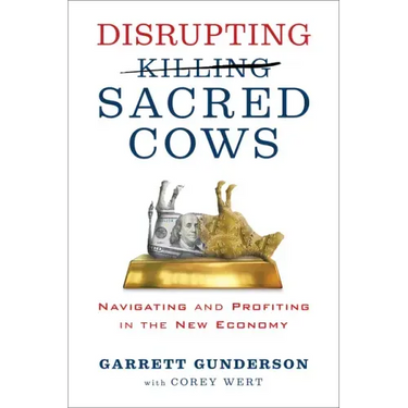 Disrupting Sacred Cows: Navigating and Profiting in the New Economy