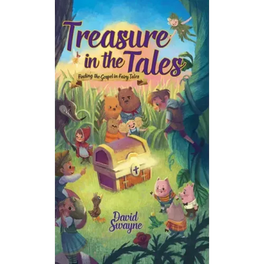 Treasure in the Tales: Finding the Gospel in Fairy Tales