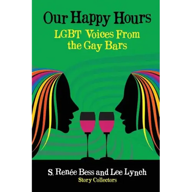 Our Happy Hours, LGBT Voices From the Gay Bars