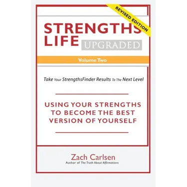 Strengths Life Upgraded, Volume Two: Take Your StrengthsFinder Results to the Next Level: USING YOUR STRENGTHS TO BECOME THE BEST VERSION OF YOURSELF