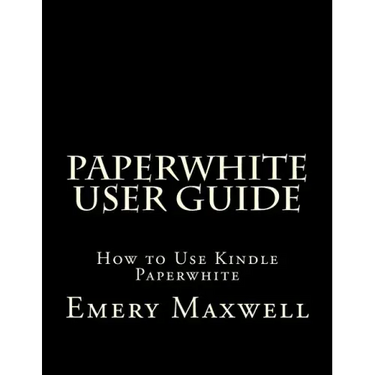 Paperwhite User Guide: How to Use Kindle Paperwhite