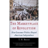 The Marketplace of Revolution: How Consumer Politics Shaped American Independence