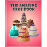The Amazing Cake Book: The Perfect CakeBook