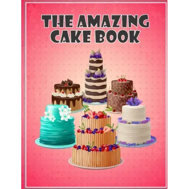 The Amazing Cake Book: The Perfect CakeBook
