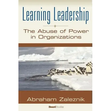 Learning Leadership: The Abuse of Power in Organizations