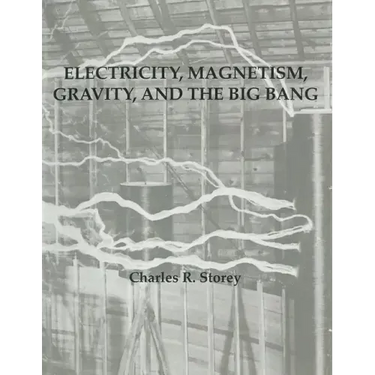 Electricity, Magnetism, Gravity & The Big Bang