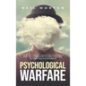 Psychological Warfare: The Ultimate Guide to Understanding Human Behavior, Brainwashing, Propaganda, Deception, Negotiation, Dark Psychology, and Mani