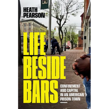Life Beside Bars: Confinement and Capital in an American Prison Town