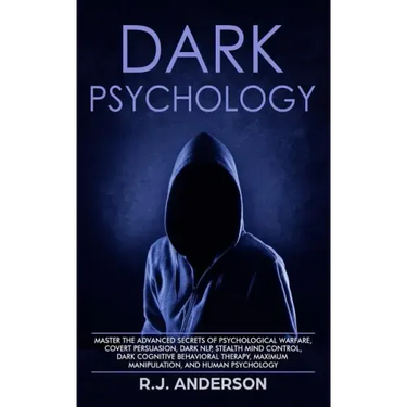 Dark Psychology: Master the Advanced Secrets of Psychological Warfare, Covert Persuasion, Dark NLP, Stealth Mind Control, Dark Cognitiv