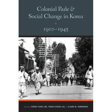 Colonial Rule and Social Change in Korea, 1910-1945