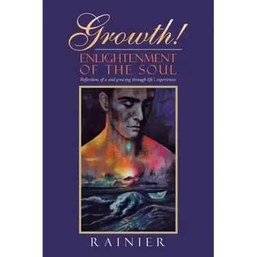 Growth! Enlightenment of the Soul: Reflections of a Soul Growing Through Life's Experiences