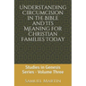 Understanding Circumcision in the Bible and Its Meaning for Christian Families Today: Studies in Genesis Series: Volume Three