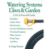 Watering Systems for Lawn & Garden: A Do-It-Yourself Guide