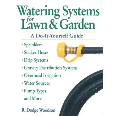 Watering Systems for Lawn & Garden: A Do-It-Yourself Guide