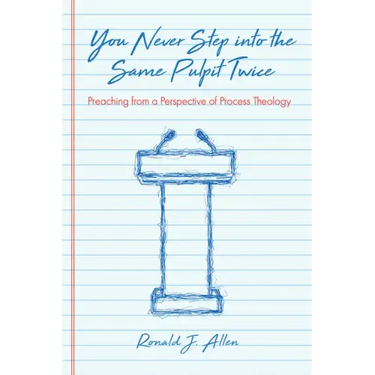 You Never Step Into the Same Pulpit Twice: Preaching from a Perspective of Process Theology