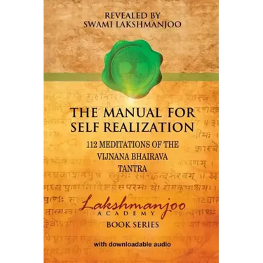 The Manual for Self Realization: 112 Meditations of the Vijnana Bhairava Tantra