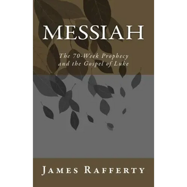 Messiah: The 70-Week Prophecy and the Gospel of Luke
