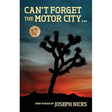 Can't Forget The Motor City...: New Poems by Joseph Nicks