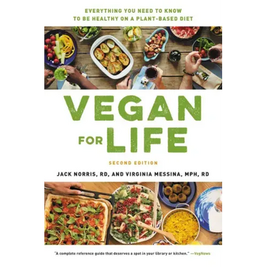 Vegan for Life: Everything You Need to Know to Be Healthy on a Plant-Based Diet