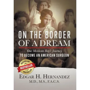 On the Border of a Dream: One Mexican Boy's Journey to Become an American Surgeon